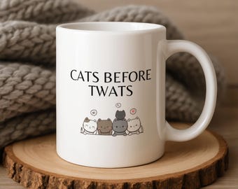 Cats Before Twats - Funny Mug - Cat Lover