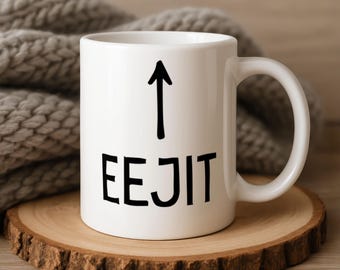 Eejit - Funny Mug - Irish Humour