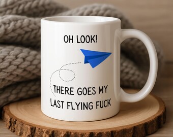 Oh Look, There Goes My Last Flying Fuck - Funny Mug - Sarcastic