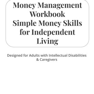 May include: A white workbook with the title "Money Management Workbook" in a bold, dark font. The text "Simple Money Skills for Independent Living" is also displayed. The bottom of the book reads "Designed for Adults with Intellectual Disabilities & Caregivers."
