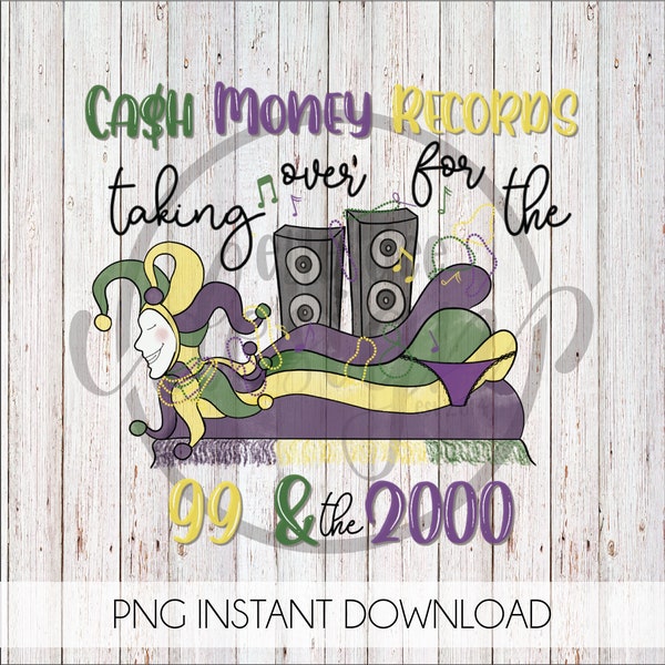 Cash Money Records Taking Over for the 99 & the 2000, Back Dat Ass Up, Mardi Gras Design, Sublimation, Instant Download, Digital Drawing PNG