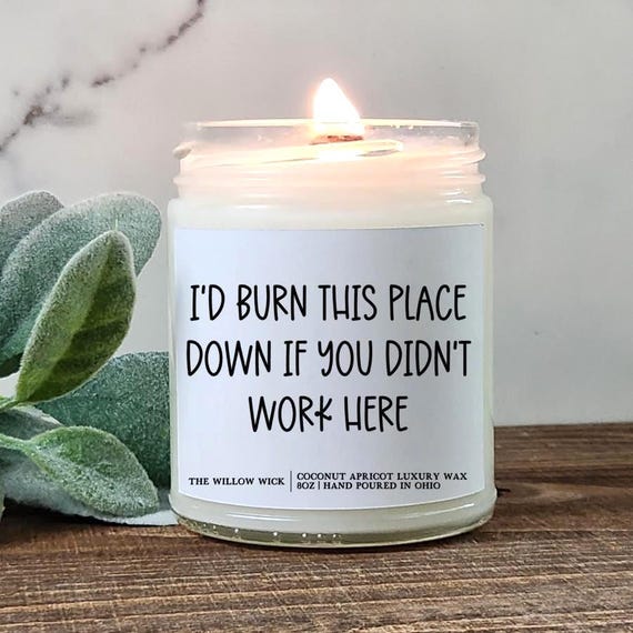 I'd Burn This Place Down if You Didn't Work Here | Co-Worker Candle | Co-Worker Gift | Candle for Co-Worker | Wood Wick Candle | Birthday