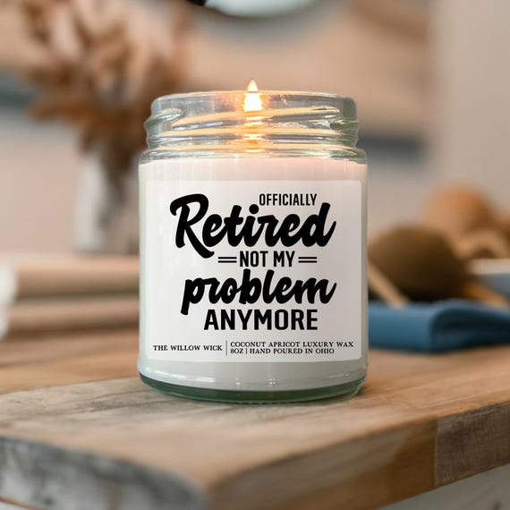 Officially Retired, Not My Problem Anymore Candle | Wood Wick Candle | Coconut Apricot Wax Candle | Retirement Gift | Funny Coworker Gift