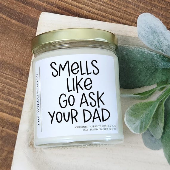 Smells Like Go Ask Your Dad Candle | Wood Wick Candle | Coconut Apricot Wax Candle | Funny Candle | Funny Gift for Mom | Mom Off Duty Candle