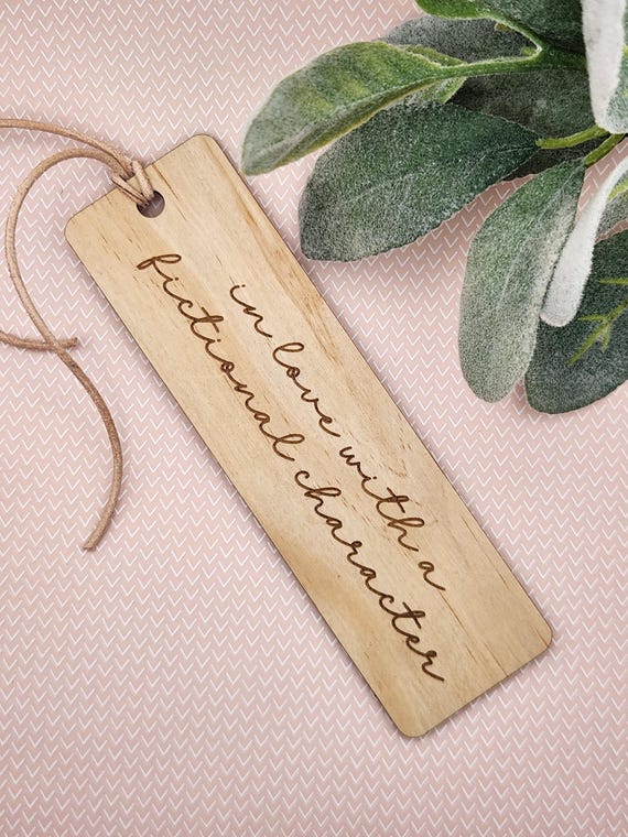 In Love with a Fictional Character | Wood Bookmark | Engraved Bookmark | Book Lover Gift | Gift for Librarian | Stocking Stuffer