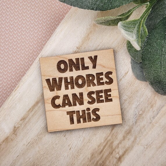 Only Whores Can See This Magnet | Funny Wood Magnet | Fridge Magnet | Gift for Friend | Stocking Stuffer | Wood Magnet