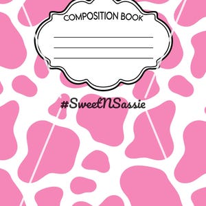 May include: A composition book with a white background and a repeating pink cow print pattern. The cover features a central decorative label with the text COMPOSITION BOOK and three horizontal lines, followed by the hashtag #SweetNSassie below it.