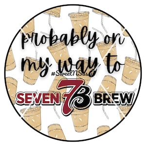 May include: A white circle with a black outline and a pattern of brown coffee cups with straws. The text "probably on my way to SEVEN 73 BREW #SweetNSassy" is written in black on the circle.