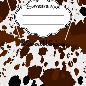 May include: A composition book featuring a white background with a brown and black cow print pattern. The cover includes a central white label with a decorative black border, the text COMPOSITION BOOK, and the hashtag #SweetNSassie below it.