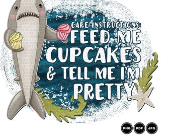 Cute Shark Sublimation Transfer | Feed me Cupcakes, Tell Me I'm Pretty Printable Art | Funny Pregnant Mom T-shirt PNG Digital File Download