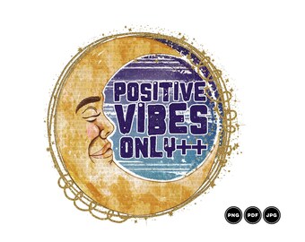 Positive Vibes Only Sublimation Transfer, Moon Man Printable Art | Celestial PNG File Digital Download | Design File