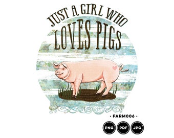 Just a Girl who Loves Pigs Printable Sublimation Transfer | PNG Digital Download | Pig Art Print | Country Girl | Farm Life | DTG