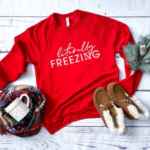 Literally Freezing Sweatshirt, Winter Sweater, Comfy Winter Sweatshirt, Christmas Gifts for Women Festive AF Shirt, Christmas Crewneck