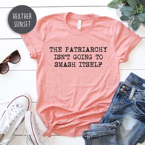 The Patriarchy Isn't Going to Smash Itself T-shirt / - Etsy