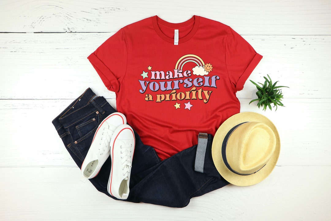 Make yourself a priority shirt self care shirt mental health shirt