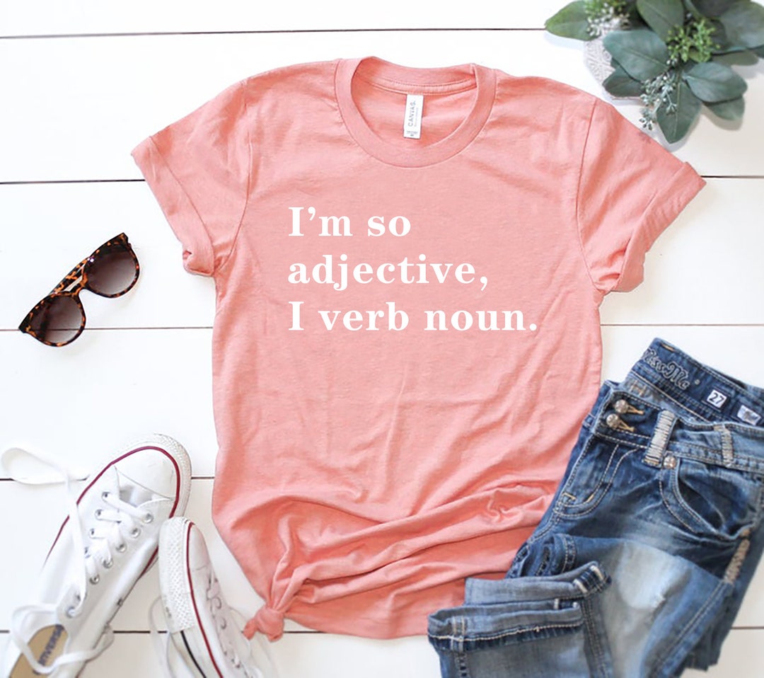 I Am so Adjective, I Verb Noun. / Funny Shirts / Teacher Shirt / Summer