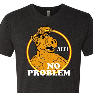 ALF NO PROBLEM - Premium T-shirt - Tri Blends/Blends/Soft Cotton/Ringers/Raglans/Tank Tops - please look @ pics to see all 42 options