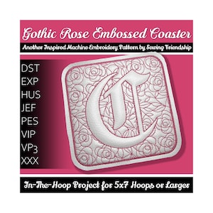 May include: Embroidered coaster featuring a white gothic letter C surrounded by pink roses. The coaster is designed for 5x7 inch embroidery hoops or larger. The image includes the text "Gothic Rose Embossed Coaster" and "In-The-Hoop Project for 5x7 Hoops or Larger".