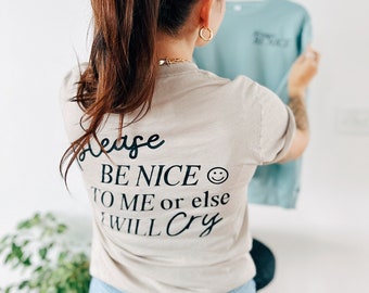 Be Nice or I'll Cry tee-shirt imprimé graphique, t-shirt sarcastique drôle, chemise à message positif, tee-shirt unisexe, chemise sérigraphiée tendance,