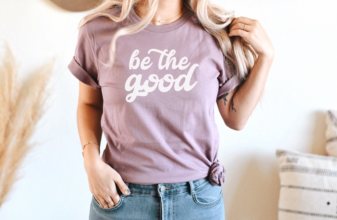 Be the good shirt graphic tee positive t shirt Etsy