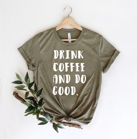 Coffee graphic tee Drink Coffee Do Good tshirt coffee lover Etsy