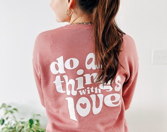 Do All Things With Love graphic print sweatshirt, cozy oversized crewneck sweatshirts, positive message, encouraging quotes, back graphic