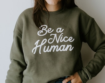 Be A Nice Human graphic print sweatshirt, cozy oversized crewneck sweatshirts, positive message, encouraging quotes, trendy shirt,