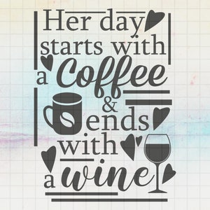 Su día comienza con un café y termina con un vino, taza de café, svg del corazón, archivos svg creativos para Cricut, Svg, Dxf, Png, Eps