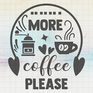 More coffee please SVG File, Coffee bean svg, Coffee cup, Mug svg, Hearts svg, Creative Svg files for Cricut, Svg, Dxf, Png, Eps