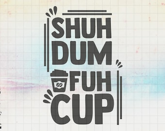 May include: Black and white graphic design with the text "Shuh Dum Fuh Cup" and a stylized image of a coffee cup with two coffee beans inside.