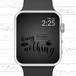 Apple Watch Wallpaper, Busy Doing Nothing Motivational Quote Apple Watch Face Design
