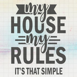 La mia casa le mie regole è quel semplice file SVG, file Svg creativi per Cricut, Svg, Dxf, Png, Eps