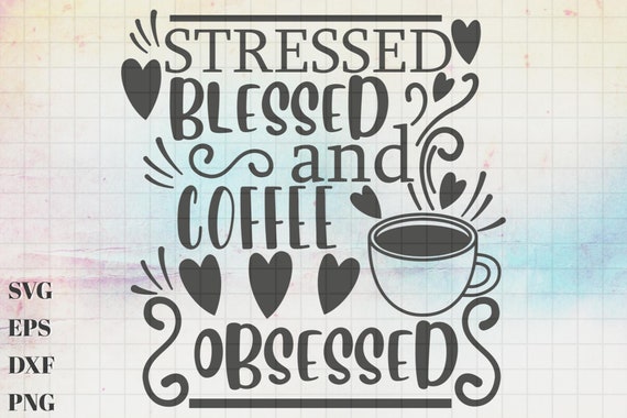 Stressed Blessed And Coffee Obsessed T-Shirt Stressed Blessed And Coffee Obsessed T-Shirt