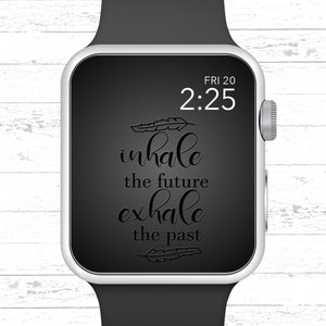 Apple Watch Wallpaper, Inhale The Future Exhale The Past Motivational Quote Apple Watch Face Design