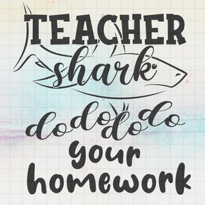 Teacher Shark Do Your Homework SVG, Shark Svg, Fun T-shirt Design, Teacher Life, Creative Svg files for cricut, Svg, Dxf, Png, Eps