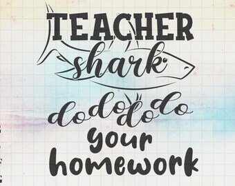 Teacher Shark Do Your Homework SVG, Shark Svg, Fun T-shirt Design, Teacher Life, Creative Svg files for cricut, Svg, Dxf, Png, Eps