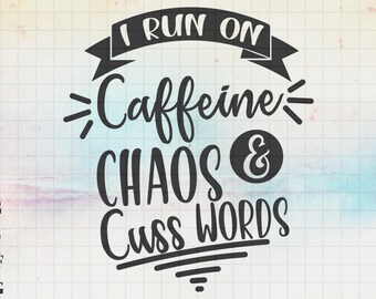 I run on caffeine chaos and cuss words SVG, Coffee Life SVG, Creative Svg files for Cricut, Svg, Dxf, Png, Eps