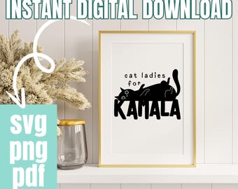 Instant Digital Download, SVG Cut File, Cricut Ready, KAMALA, Cat Ladies for Kamala, Digital Art, svg, png, pdf, Printable, Cricut Ready