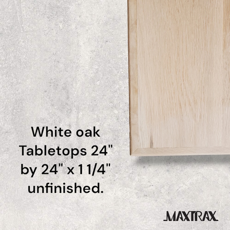 May include: White oak tabletop, unfinished, measuring 24 inches by 24 inches by 1 1/4 inches.