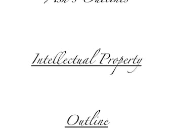 Intellectual Property Outline & Quick Reference Guide (A grade!)
