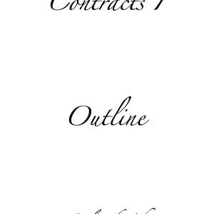 Contracts I Outline - CALI Award Winner (highest grade in class - A+)