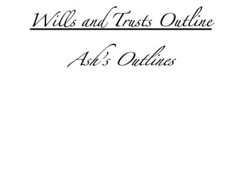 Wills & Trusts Outline + Attack Outline (A grade!)