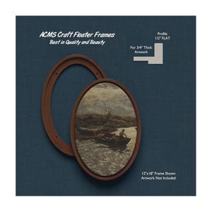 May include: A brown oval picture frame with a 1/2 inch flat profile. The frame is shown with a 12x18 inch oval painting of a river scene. The text "ACMS Craft Floater Frames" and "Best in Quality and Beauty" is at the top of the image. The text "For 3/4" Thick Artwork" is on the right side of the image. The text "Profile 1/2" FLAT" is also on the right side of the image. The text "12"x18" Frame Shown Artwork Not Included" is at the bottom of the image.