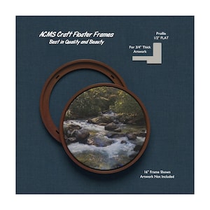 May include: A 16-inch round brown wood floater frame with a 1/2-inch flat profile. The frame is shown with a picture of a river scene. "ACMS Craft Floater Frames Best in Quality and Beauty" and "For 3/4" Thick Artwork" are printed on the image. "16" Frame Shown Artwork Not Included" is also printed on the image.