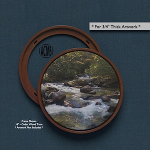May include: A circular brown cedar wood tone frame with a 16-inch diameter, designed for 3/4-inch thick artwork. The frame is shown empty and also containing a circular photograph of a rocky stream with flowing water and green trees.