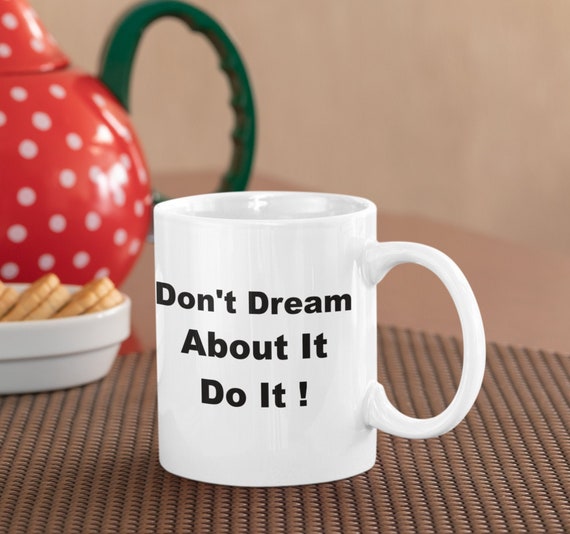 Do It Coffee Mug. Don't Stop Me Now As Dreams Do Come True | Etsy