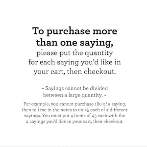 May include: White background with black text explaining how to purchase multiple sayings. The text advises putting the quantity for each saying in the cart and checking out. It also explains that sayings cannot be divided between a large quantity.