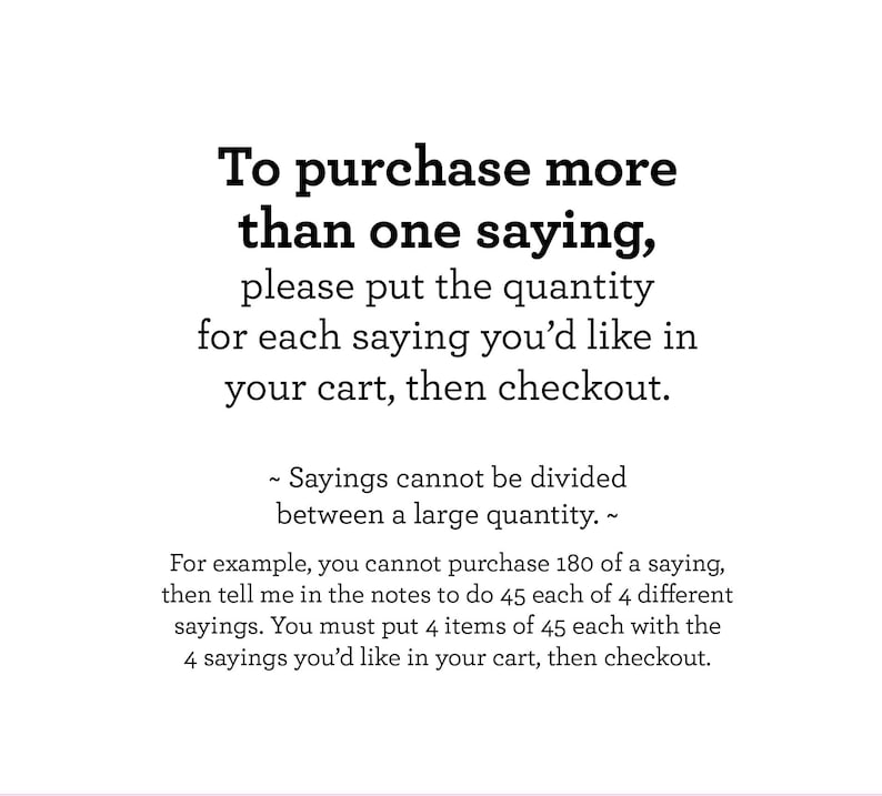 May include: White background with black text explaining how to purchase multiple sayings. The text advises putting the quantity for each saying in the cart and checking out. It also explains that sayings cannot be divided between a large quantity.
