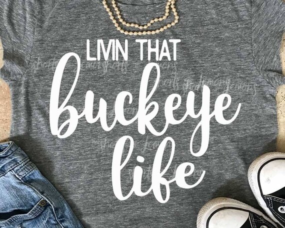Buckeyes Svg Livin That Buckeye Life Svg Buckeye Svg File Etsy