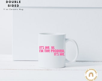 Swiftie Mug, It's Me Hi, I'm the Problem, Swiftie Lover, coffee mug, music lover, T Swift Mug, Taylor, double sided mug